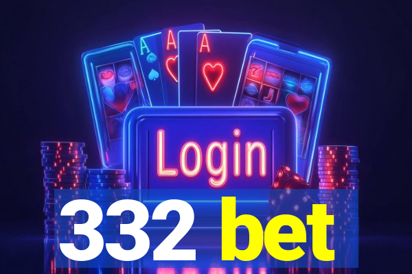 332 bet